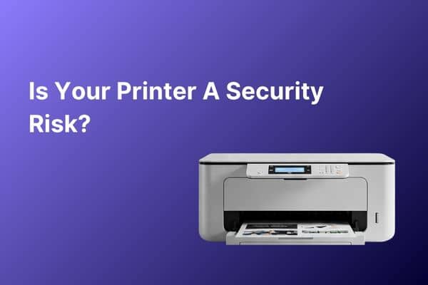 Is Your Printer a Security Risk? How to Protect Your Network ...